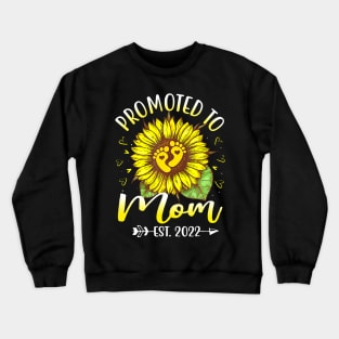 Promoted To Mom Est 2022 Sunflowers New Mom Crewneck Sweatshirt